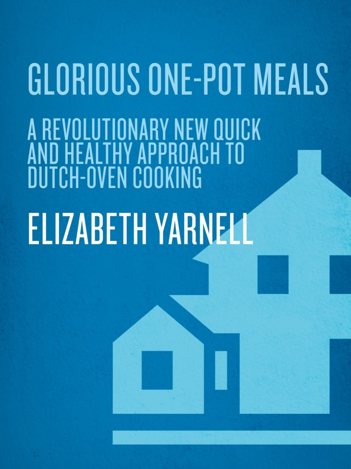 Glorious One-Pot Meals A Revolutionary New Quick and Healthy Approach to Dutch-Oven Cooking: A Cookbook  PDF BOOK