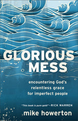Glorious Mess Encountering God's Relentless Grace for Imperfect People  PDF BOOK