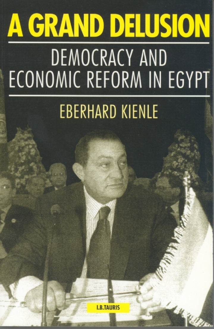 A Grand Delusion 1st Edition Democracy and Economic Reform in Egypt  PDF BOOK