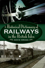 A Historical Dictionary of Railways in the British Isles  PDF BOOK