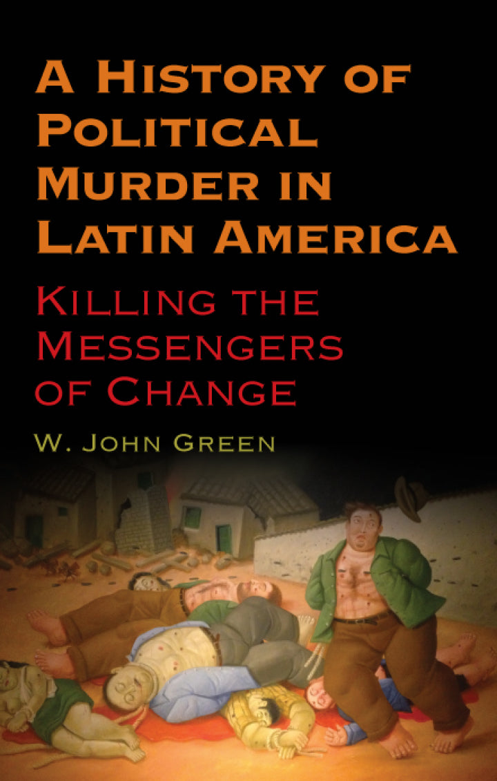 A History of Political Murder in Latin America Killing the Messengers of Change  PDF BOOK